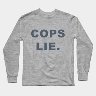 Cops lie Long Sleeve T-Shirt